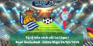 Tỷ lệ kèo nhà cái La Liga | Real Sociedad - Celta Vigo 14/05/2025